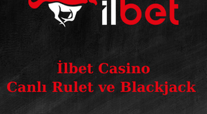 ilbet casino oyunları nelerdir?